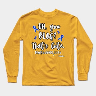 Oh, You Blog? That's Cute - Support CC's "My BadASS Life" Blog Long Sleeve T-Shirt